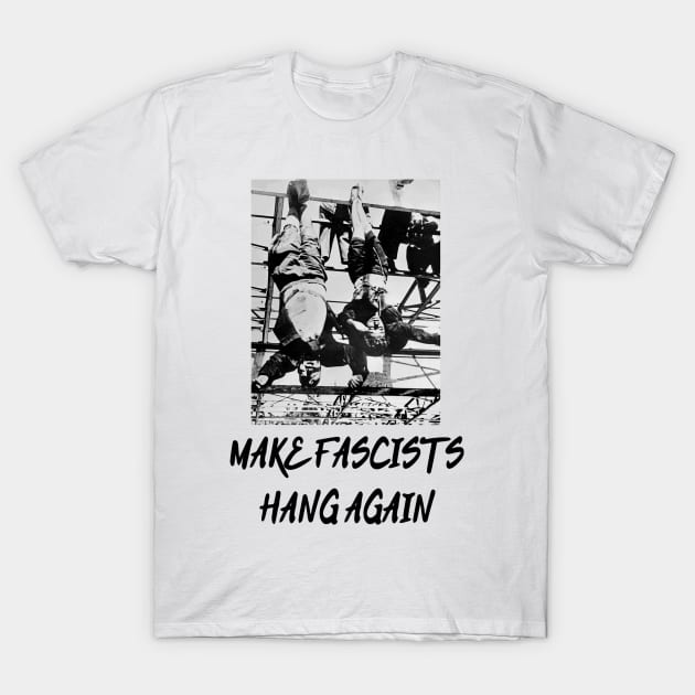 Make Fascists Hang Again T-Shirt by dikleyt